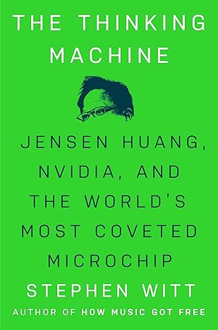 The Thinking Machine: Jensen Huang, Nvidia, and the World'..