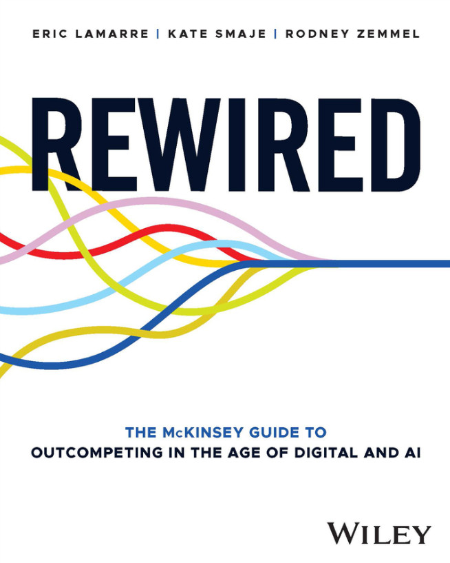 Rewired: The McKinsey Guide to Outcompeting in the Age of Digital and AI