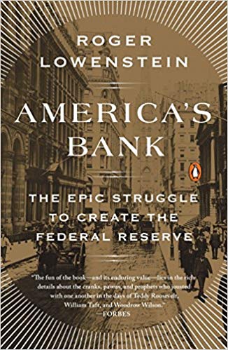 America's Bank: The Epic Struggle to Create the Federal Reserve