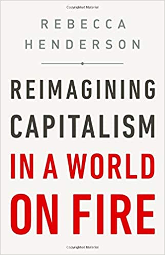 Reimagining Capitalism in a World on Fire