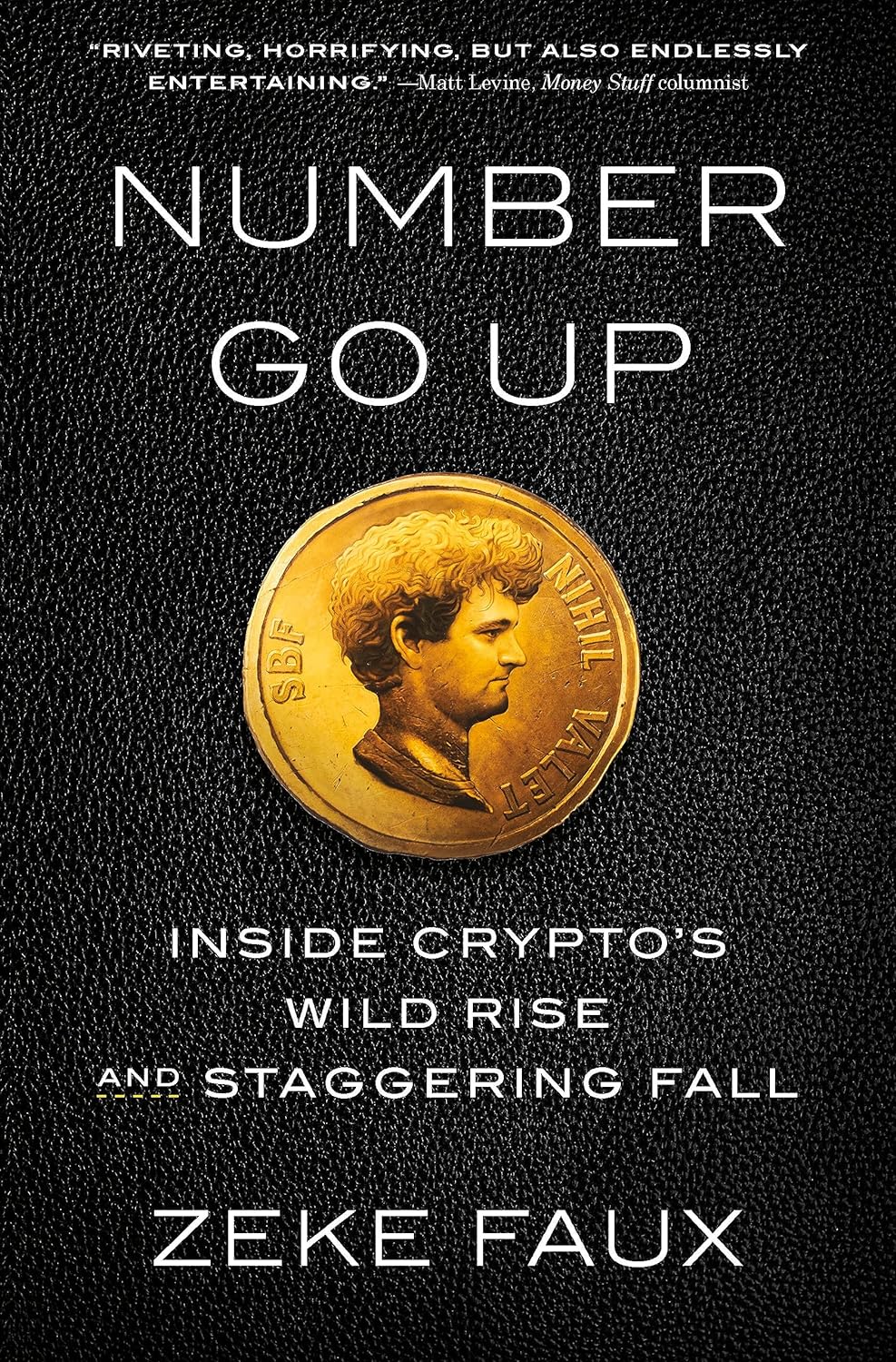 Number Go Up: Inside Crypto's Wild Rise and Staggering Fall