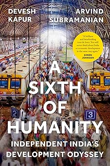 A Sixth Of Humanity: Independent India's Development Odyssey